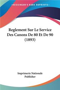 Reglement Sur Le Service Des Canons De 80 Et De 90 (1893)