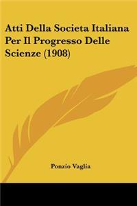 Atti Della Societa Italiana Per Il Progresso Delle Scienze (1908)