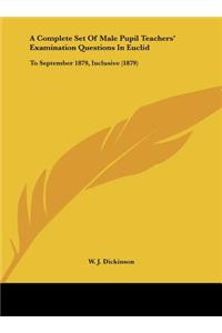 A Complete Set of Male Pupil Teachers' Examination Questions in Euclid