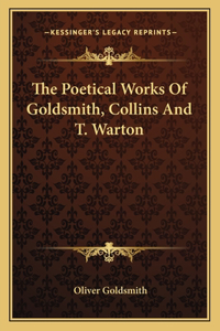 The Poetical Works of Goldsmith, Collins and T. Warton