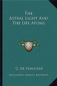 The Astral Light And The Life Atoms