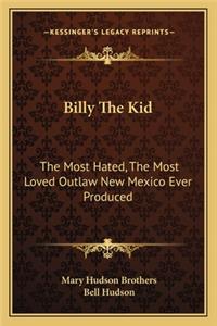 Billy the Kid: The Most Hated, the Most Loved Outlaw New Mexico Ever Produced