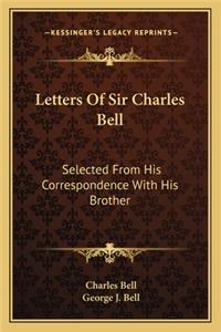 Letters Of Sir Charles Bell