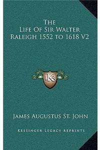 The Life of Sir Walter Raleigh 1552 to 1618 V2