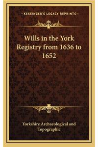 Wills in the York Registry from 1636 to 1652