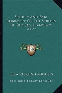 Society And Babe Robinson; Or The Streets Of Old San Francisco