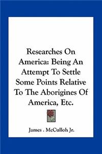 Researches On America