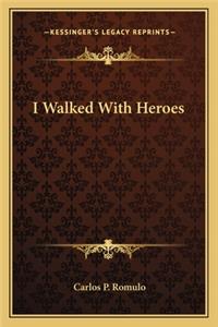 I Walked with Heroes