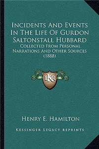 Incidents and Events in the Life of Gurdon Saltonstall Hubbard