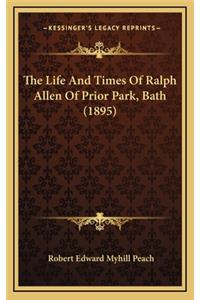 The Life And Times Of Ralph Allen Of Prior Park, Bath (1895)