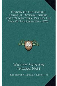 History of the Seventh Regiment, National Guard, State of New York, During the War of the Rebellion (1870)