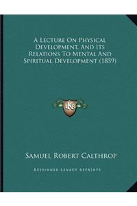 A Lecture On Physical Development, And Its Relations To Mental And Spiritual Development (1859)