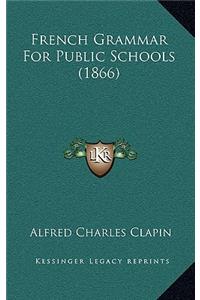 French Grammar for Public Schools (1866)