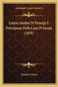 Lettere Inedite Di Principi E Principesse Della Casa Di Savoja (1879)