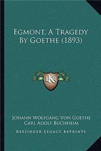 Egmont, A Tragedy By Goethe (1893)