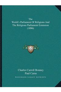 The World's Parliament Of Religions And The Religious Parliament Extension (1896)