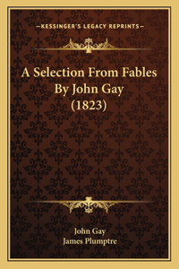 A Selection From Fables By John Gay (1823)