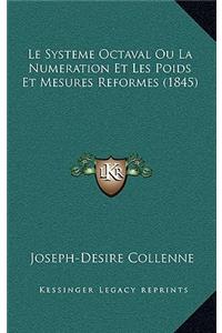 Le Systeme Octaval Ou La Numeration Et Les Poids Et Mesures Reformes (1845)