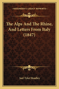 The Alps And The Rhine, And Letters From Italy (1847)