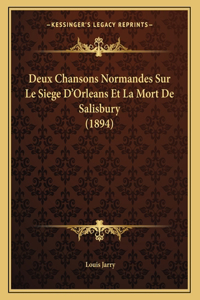 Deux Chansons Normandes Sur Le Siege D'Orleans Et La Mort De Salisbury (1894)