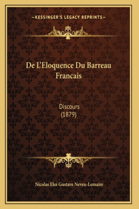 De L'Eloquence Du Barreau Francais