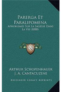 Parerga Et Paralipomena: Aphorismes Sur La Sagesse Dans La Vie (1880)