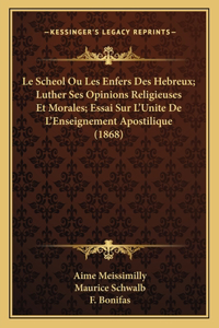 Le Scheol Ou Les Enfers Des Hebreux; Luther Ses Opinions Religieuses Et Morales; Essai Sur L'Unite de L'Enseignement Apostilique (1868)