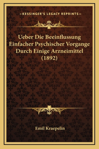 Ueber Die Beeinflussung Einfacher Psychischer Vorgange Durch Einige Arzneimittel (1892)