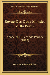 Revue Des Deux Mondes V104 Part 2