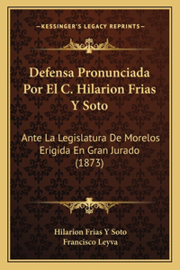 Defensa Pronunciada Por El C. Hilarion Frias y Soto