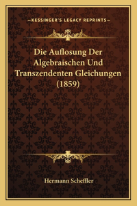 Die Auflosung Der Algebraischen Und Transzendenten Gleichungen (1859)