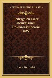 Beitrage Zu Einer Monistischen Erkenntnisstheorie (1892)