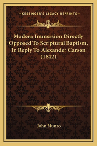 Modern Immersion Directly Opposed To Scriptural Baptism, In Reply To Alexander Carson (1842)