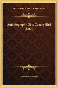 Autobiography Of A Canary Bird (1866)