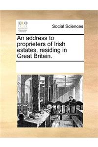 An address to proprieters of Irish estates, residing in Great Britain.