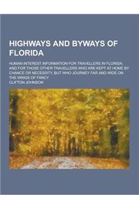 Highways and Byways of Florida; Human Interest Information for Travellers in Florida; And for Those Other Travellers Who Are Kept at Home by Chance or