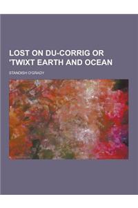 Lost on Du-Corrig or 'Twixt Earth and Ocean