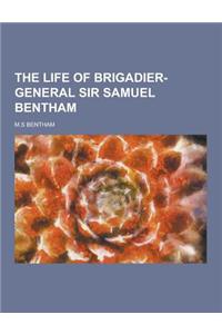 The Life of Brigadier-General Sir Samuel Bentham
