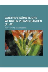 Goethe's Sammtliche Werke in Vierzig Banden (21-22)