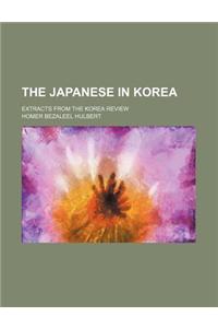The Japanese in Korea; Extracts from the Korea Review