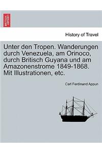 Unter Den Tropen. Wanderungen Durch Venezuela, Am Orinoco, Durch Britisch Guyana Und Am Amazonenstrome 1849-1868. Mit Illustrationen, Etc. Crfter Band