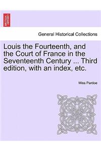 Louis the Fourteenth, and the Court of France in the Seventeenth Century ... Third edition, with an index, etc. Vol. III.