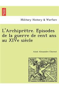 L'Archipre&#770;tre. E&#769;pisodes de la guerre de cent ans au XIVe sie&#768;cle