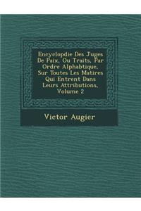 Encyclop Die Des Juges de Paix, Ou Trait S, Par Ordre Alphab Tique, Sur Toutes Les Mati Res Qui Entrent Dans Leurs Attributions, Volume 2