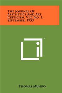 The Journal of Aesthetics and Art Criticism, V12, No. 1, September, 1953