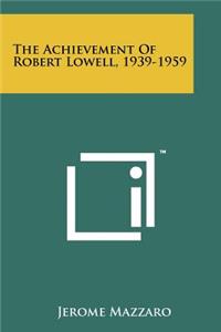Achievement of Robert Lowell, 1939-1959