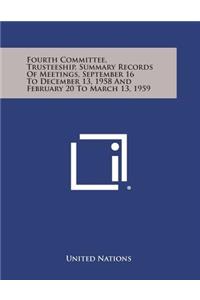 Fourth Committee, Trusteeship, Summary Records of Meetings, September 16 to December 13, 1958 and February 20 to March 13, 1959
