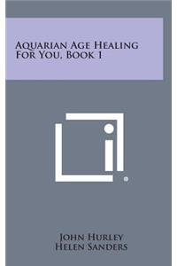 Aquarian Age Healing for You, Book 1