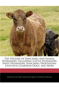 The History of Ranching and Animal Husbandry, Including Cattle Husbandry, Sheep Husbandry, Ranching Professions, Livestock Guardian Dogs, and More