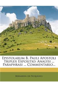 Epistolarum B. Pauli Apostoli Triplex Expositio